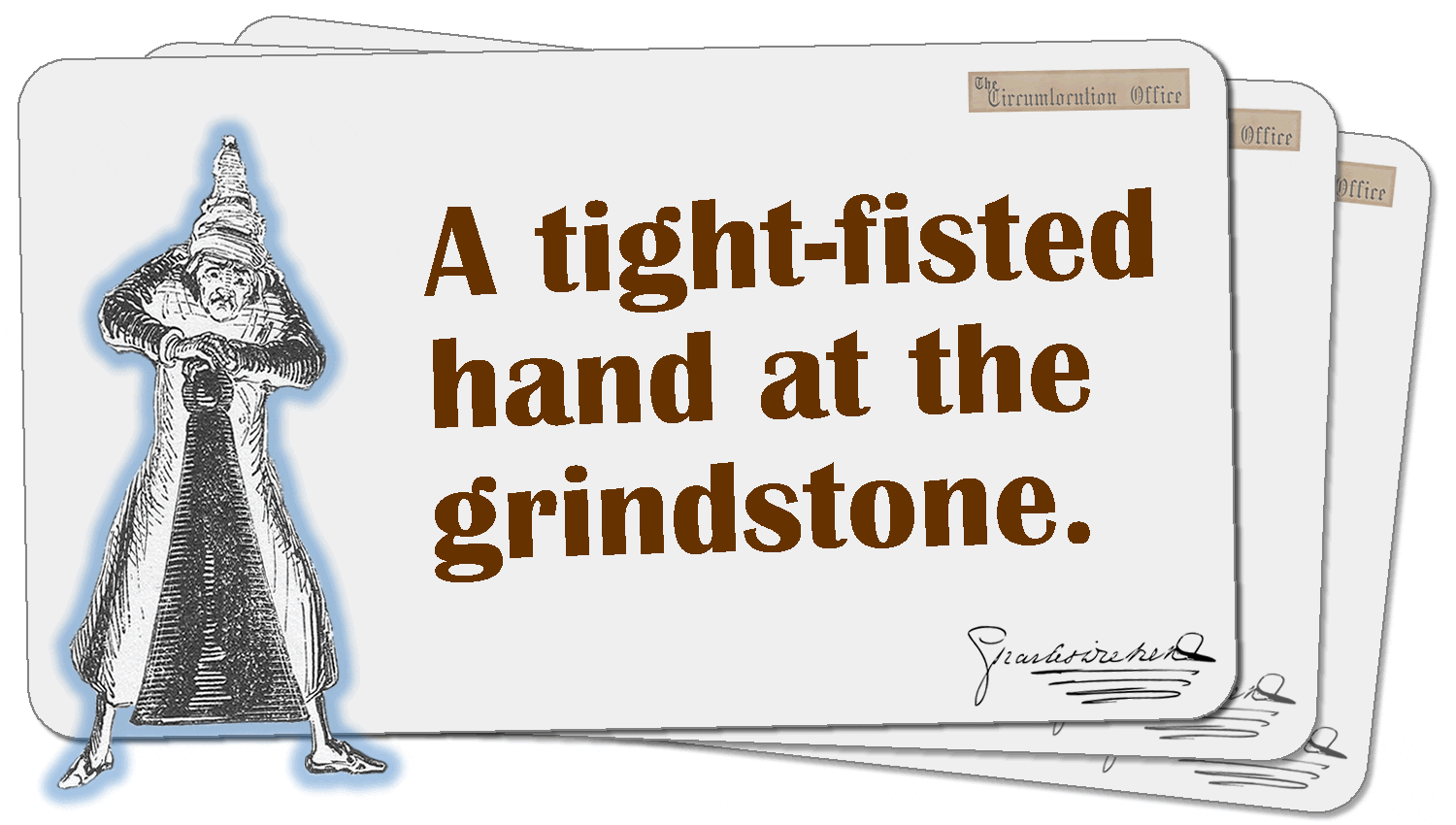 A tight-fisted hand at the grindstone.