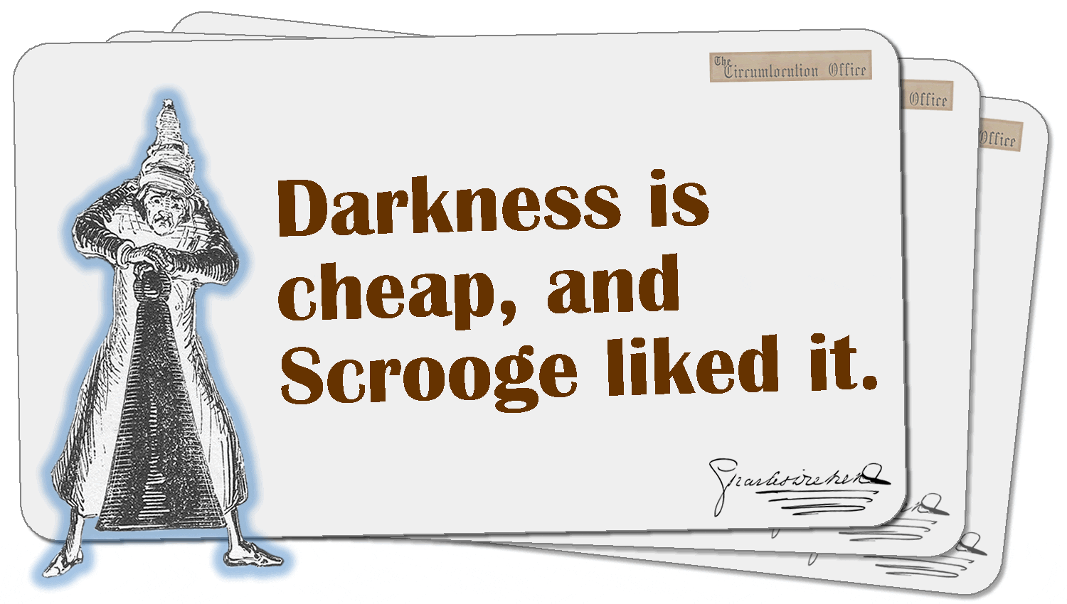 Darkness is cheap, and Scrooge liked it.