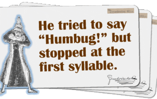 He tried to say “Humbug!” but stopped at the first syllable.