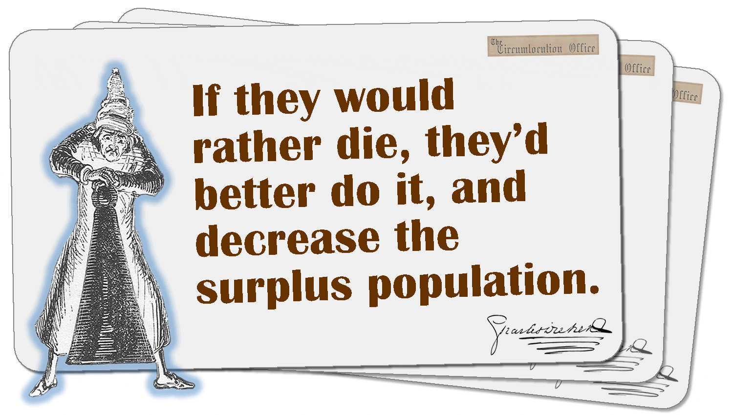If they would rather die, they’d better do it, and decrease the surplus population.