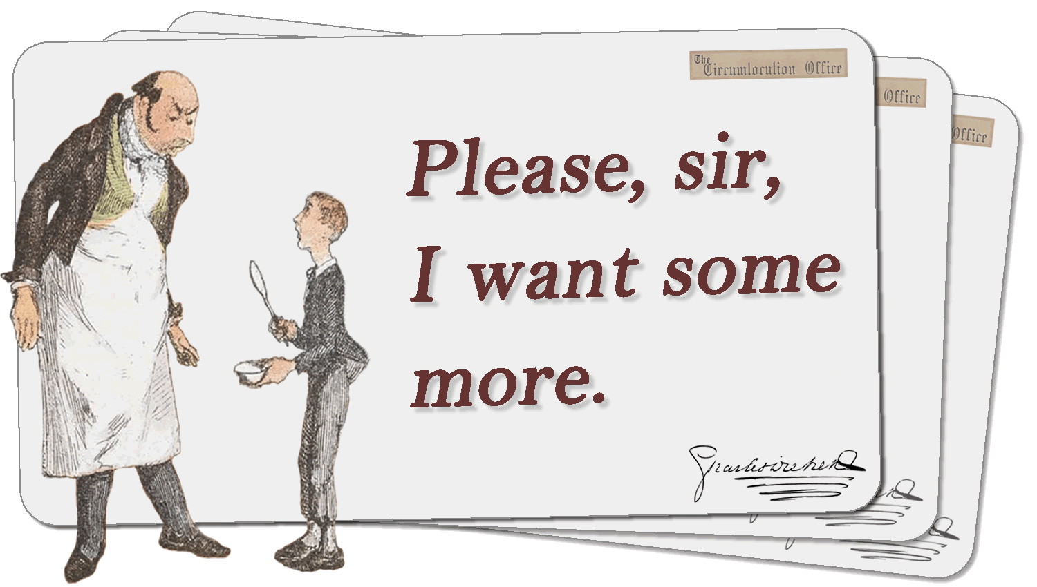 Please Sir I Want Some More Please, sir, I want some more.