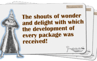 The shouts of wonder and delight with which the development of every package was received!